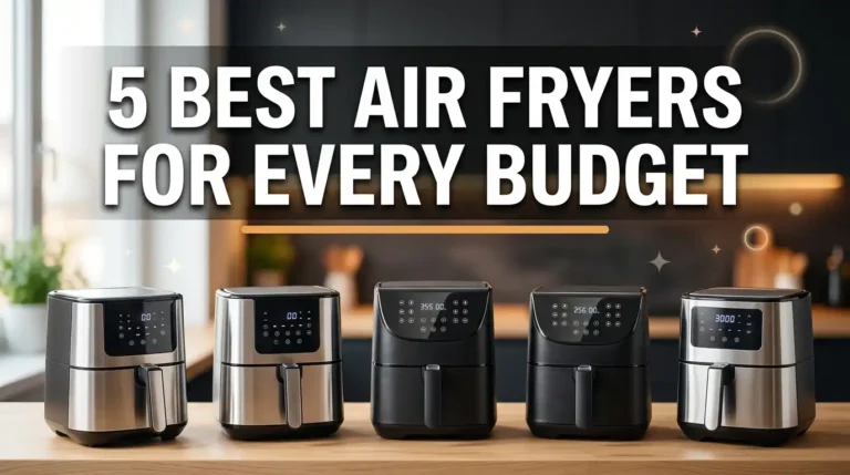 5 Best Air Fryers for Every Budget in 2026